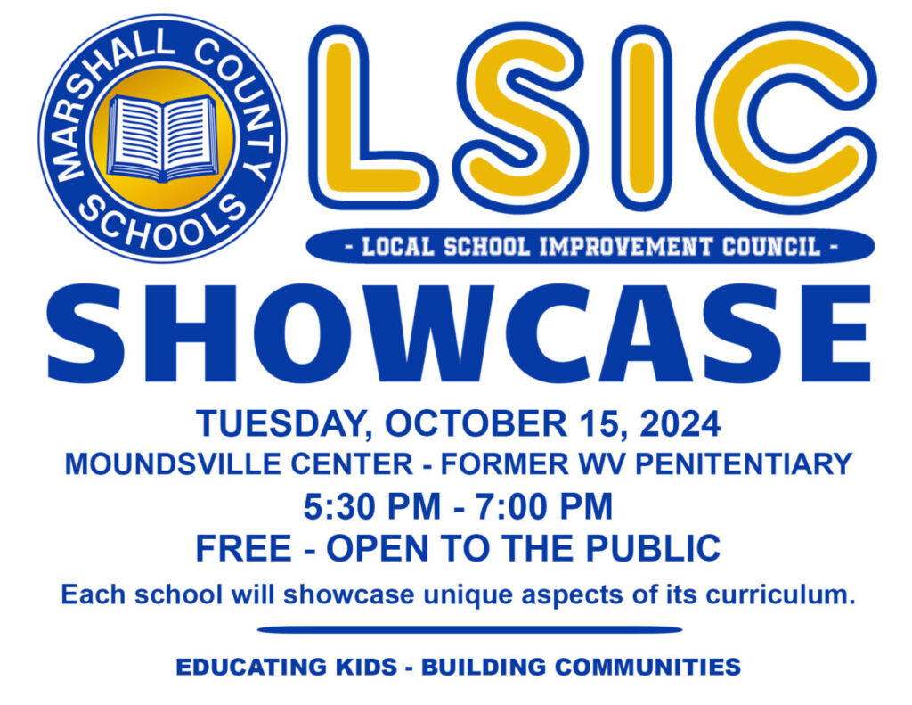 LSIC Showcase graphic with the Marshall County Schools logo reads Tuesday, October 15, 2024, Moundsville Center - former WV Penitentiary 5:30 pm - 7:00 pm  Free – Open to the public Each school will showcase unique aspects of its curriculum. Educating Kids – Building Communities 